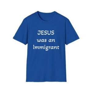 Jesus was an Immigrant Unisex Royal Blue T-Shirt